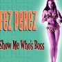 Fez Perez - Show Me Who's Boss