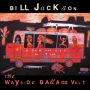 Bill Jackson - The Wayside Ballads Vol 1