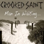 Crooked Saint - Man In Waiting