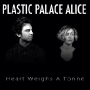 Plastic Palace Alice - Heart Weighs A Tonne