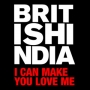 British India - I Can Make You Love Me