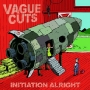 Vague Cuts - Initiation Alright